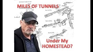 MILES OF TUNNELS UNDER MY HOMESTEAD?