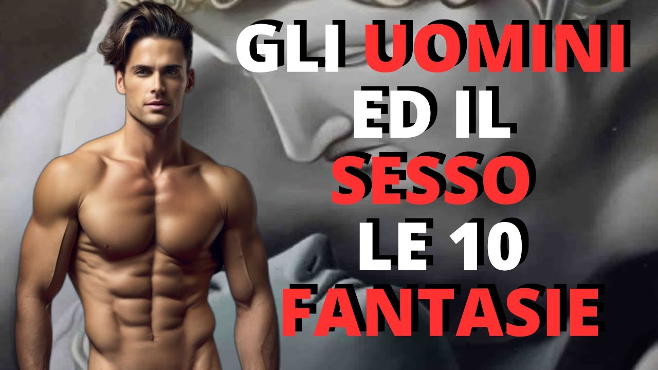 🔴GLI UOMINI E IL SESSO👉10 FANTASIE - YouTube
