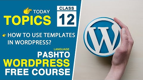 Class 12 | How to use templates in WordPress | WordPress Course in Pashto 2023