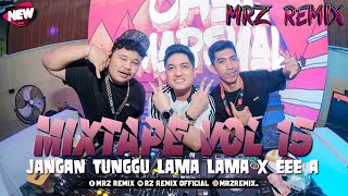 Download Lagu MIXTAPE VOL 15 !! JANGAN TUNGGU LAMA LAMA X EEE A !! DJ TERBARU 2026 | MRZ REMIX MP3
