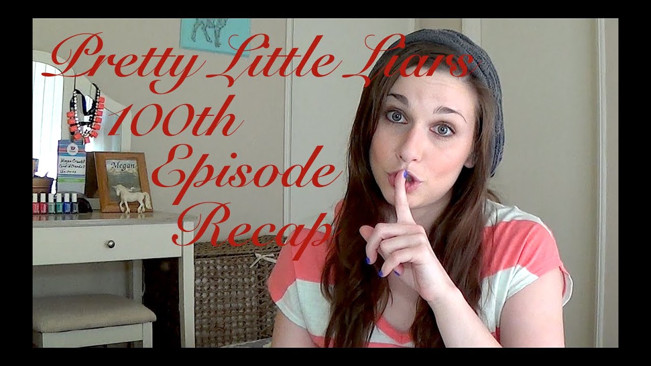 PLL 100th EPISODE RECAP (by @CandidCrandell)