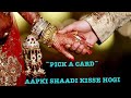 ~PICK A CARD~AAPKI SHADI KISSE HOGI~