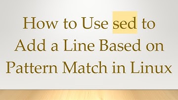 How to Use sed to Add a Line Based on Pattern Match in Linux