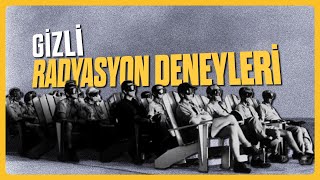 AMERİKA'NIN GİZLİ RADYASYON DENEYLERİ