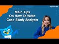 Main Tips On How To Write Case Study Analysis