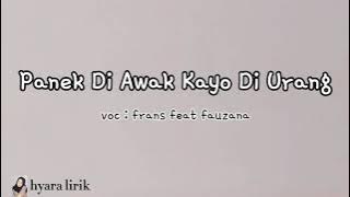 LIRIK LAGU & TERJEMAHAN || PANEK DI AWAK KAYO DI URANG || Frans feat Fauzana