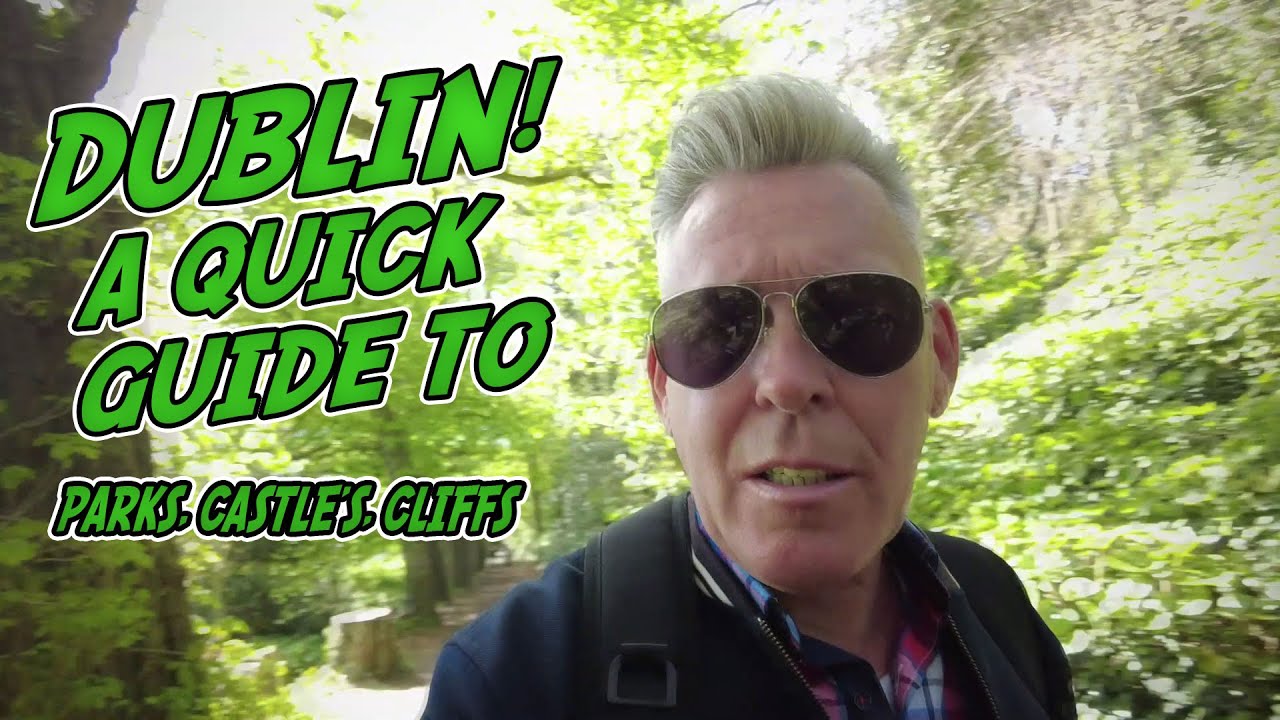 QUICK GUIDE TO DUBLIN, PARKS, CLIFFS, HARBOURS AND CASTLES