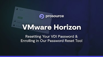 ProSource - VMware Horizon: Resetting Your VDI Password & Enrolling in Our Password Reset Tool