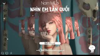 Nhìn Em Lần Cuối Remix -Nam Milo/Nhạc Hot Tiktok/Ngọc Duy Remix