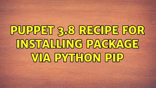 Puppet 3.8 recipe for installing package via Python pip