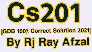||Cs201 GDB Spring 2021||100% Correct Solution||By Rj Ray Afzal||