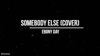 Ebony Day - Somebody Else (Cover with lyrics) chords