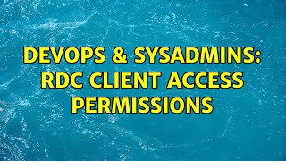 DevOps & SysAdmins: RDC client access permissions Profile