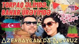 Azerbaycan'da Nevruz! | Torpaq əlimdə, bahar ürəyimdə #azerbaijan