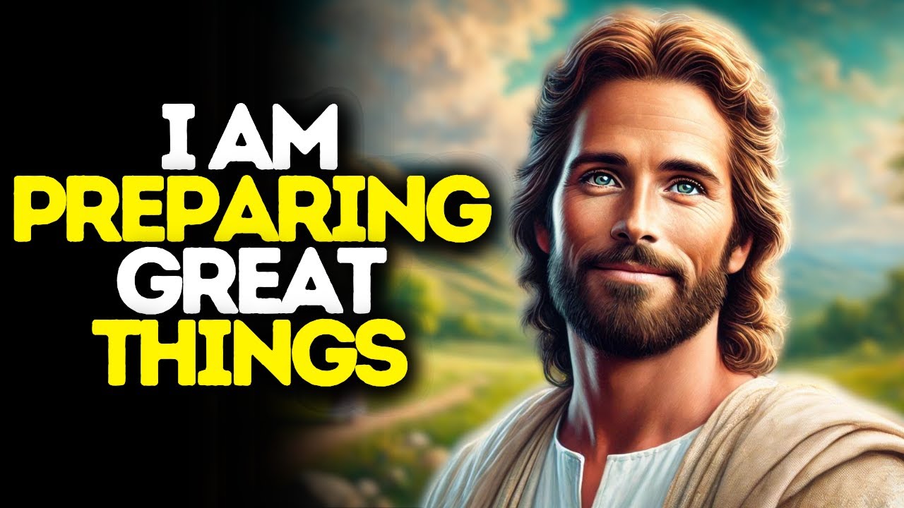 I Am Preparing Great Things | God Says | God Message Today | Gods ...