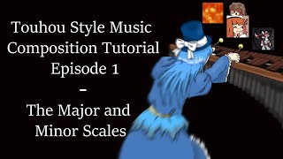 Touhou Style Music Composition Tutorial (Episode 1: The Major and Minor Scales)