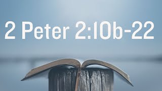Cooper Osburn - 2 Peter 2:10b-22
