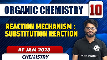 Reaction Mechanism : Substitution Reaction | Organic Chemistry 10 | Chemistry | IIT JAM 2023