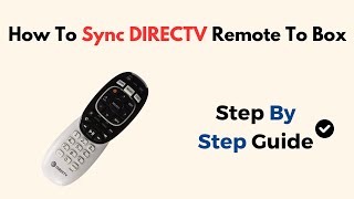How to Sync DIRECTV Remote to Box – Step-by-Step Pairing & Programming Guide for All Models