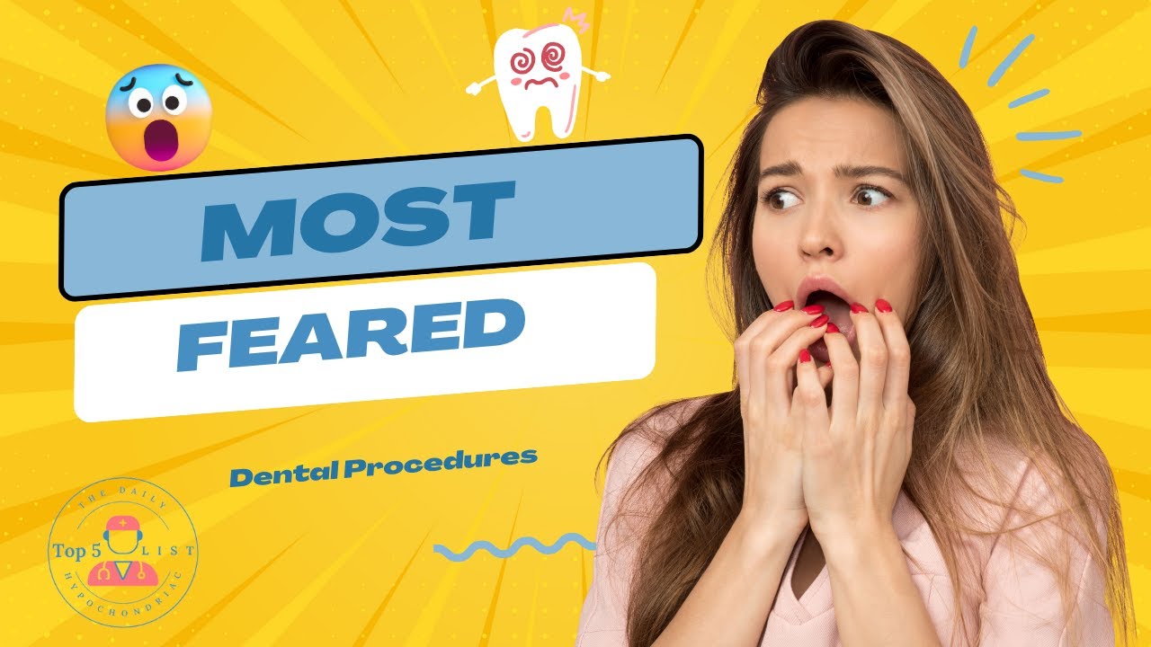 Don't Be Afraid Debunking the Top 5 Most Feared Dental Procedures