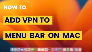 How To Add VPN to the Menu Bar on Mac