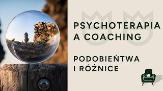 Co jest istotą psychoterapii a co coachingu?