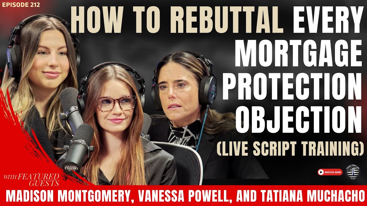 How to Rebuttal EVERY Mortgage Protection Objection! (Ep. 212)