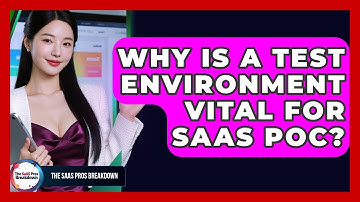 Why Is A Test Environment Vital For SaaS PoC? - The SaaS Pros Breakdown