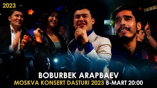 Boburbek Arapbaev Moskva konsert dasturi 2023 | 8-Mart 20:00