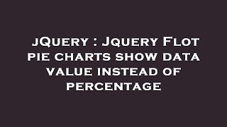 Full jQuery : Jquery Flot pie charts show data value instead of percentage Guide