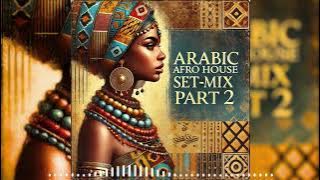 Arabic Afro House Set Part 2 [The Best Arabic Afro House Remixes] | 2025 Edition