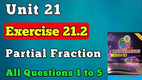 Exercise 21.2 class 10 unit 21 partial fraction new mathematics book | chapter 10 all ques 1 to 5