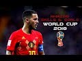 Eden Hazard - World Cup Russia 2018 ● Amazing Skills &amp; Goals |HD