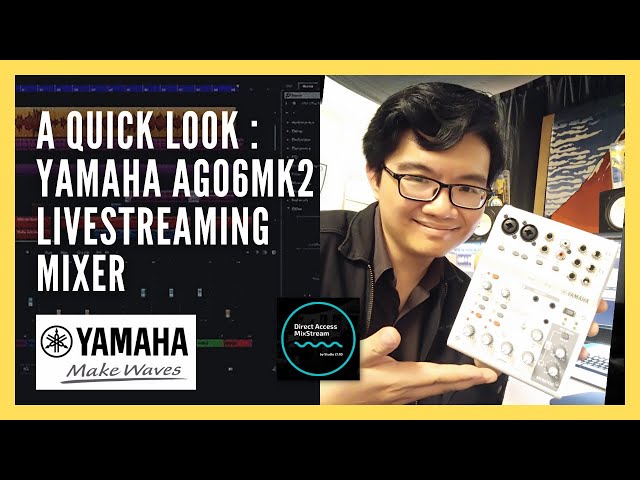 A Quick Look : Yamaha AG06MK2 Live Streaming Mixer 