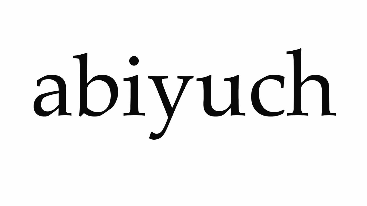 How to Pronounce abiyuch