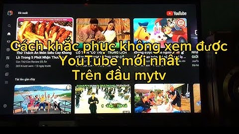 Khắc phục lỗi không xem được YouTube trên mytv mới nhất