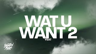 Yeat - Wat U Want 2 (Lyrics)