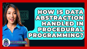How Is Data Abstraction Handled In Procedural Programming? - Next LVL Programming