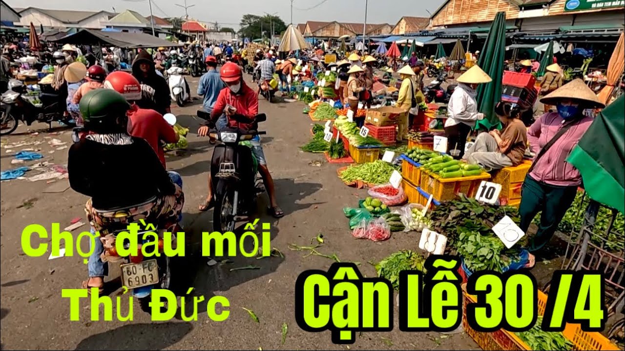 Chợ Đầu Mối Thủ Đức Cận Ngày Lễ 30 /4 Như Thế Nào ?
