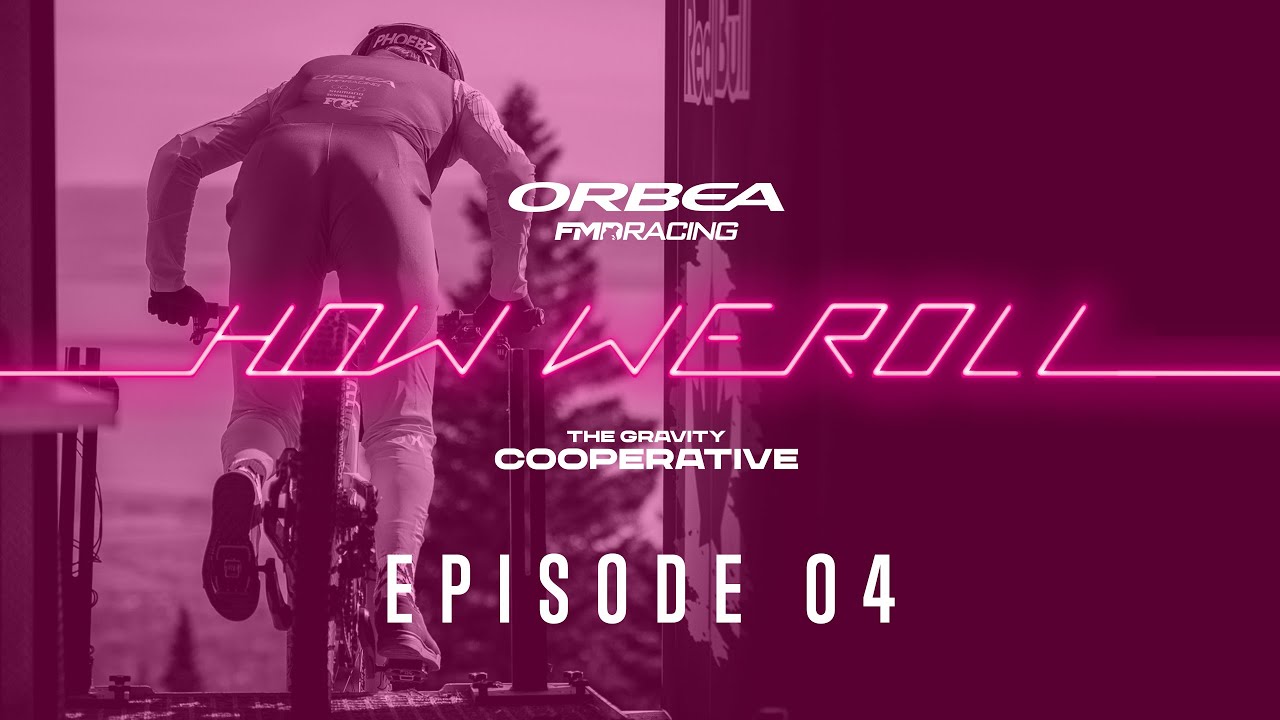 HOW WE ROLL | Ep. 04 The Shape of the Season | Orbea FMD Racing - The Gravity Cooperative