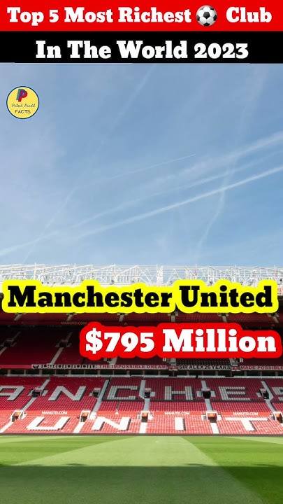 Top 5 Richest Football Club In The World 2023 PP FacTs shorts top-10-world-s-richest-football-clubs-by-revenue-2000-2022-most
