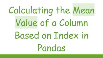 Calculating the Mean Value of a Column Based on Index in Pandas