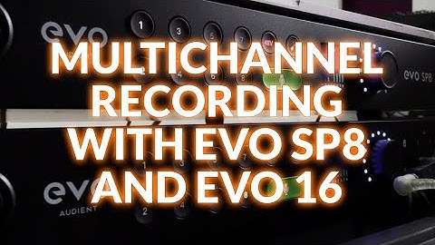 Multichannel Recording With Audient EVO SP8 And EVO 16