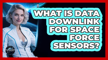 What Is Data Downlink For Space Force Sensors? - Warriors In Space
