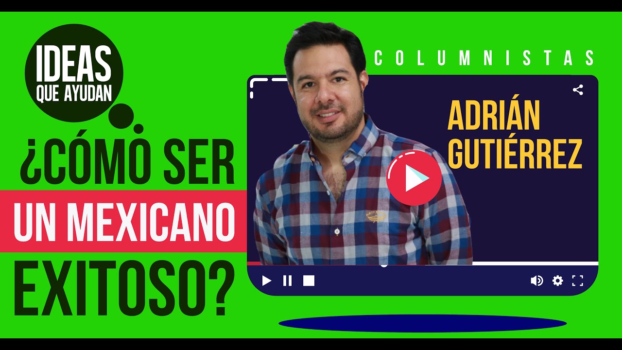 ¿Cómo ser un mexicano exitoso? | Adrian Gutiérrez - YouTube