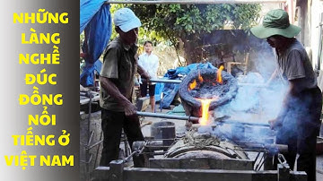 Top 10 Làng  Nghề Đúc Đồng Nổi Tiếng Tại  Việt Nam