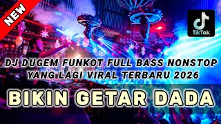 DJ DUGEM FUNKOT NONSTOP YANG LAGI VIRAL TERBARU 2026 ‼️ DJ Remix Full Bass ⁉️ BIKIN GETAR DADA