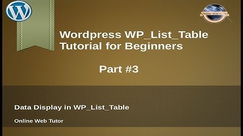 Concept of WP_List_Table in wordpress for beginners from scratch - data display in WP_List_Table
