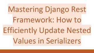 Mastering Django Rest Framework: How to Efficiently Update Nested Values in Serializers