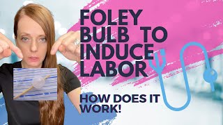 How does a foley bulb induce labor?